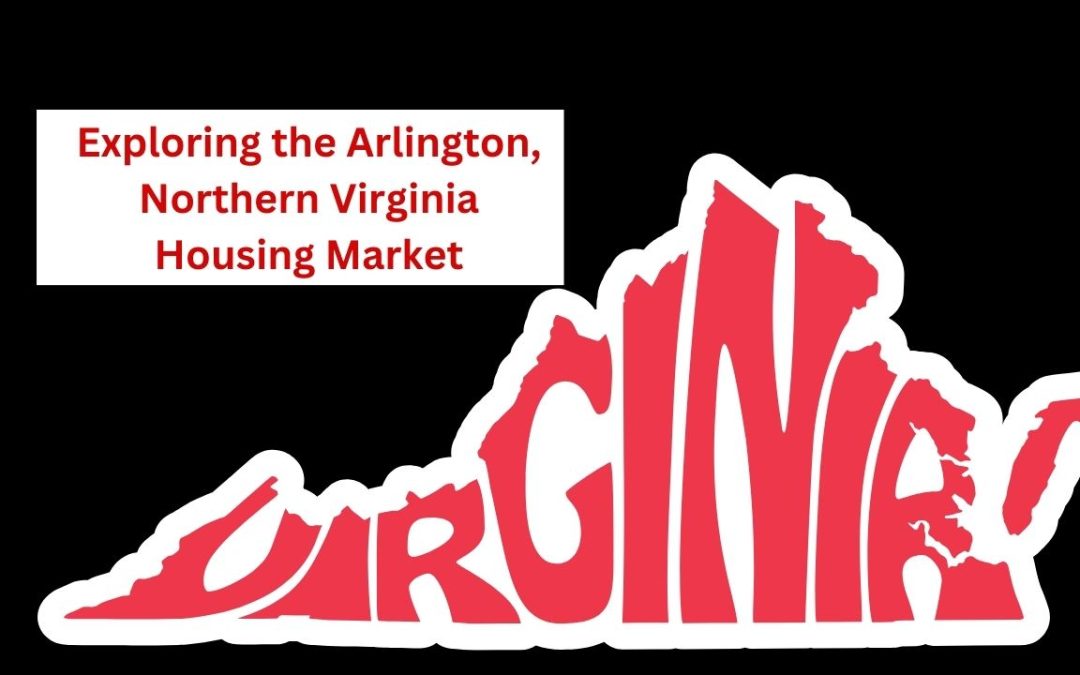 Exploring the Arlington, Northern Virginia Housing Market: NOVA Real Estate is Hot